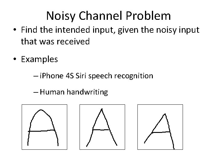 Noisy Channel Problem • Find the intended input, given the noisy input that was
