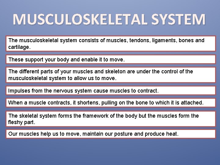 MUSCULOSKELETAL SYSTEM The musculoskeletal system consists of muscles, tendons, ligaments, bones and cartilage. These