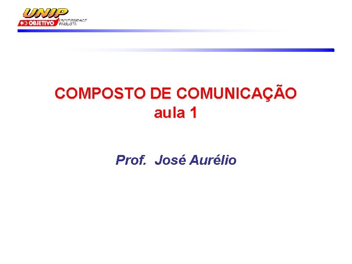 COMPOSTO DE COMUNICAÇÃO aula 1 Prof. José Aurélio 