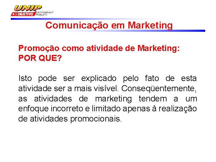 Comunicação em Marketing Promoção como atividade de Marketing: POR QUE? Isto pode ser explicado