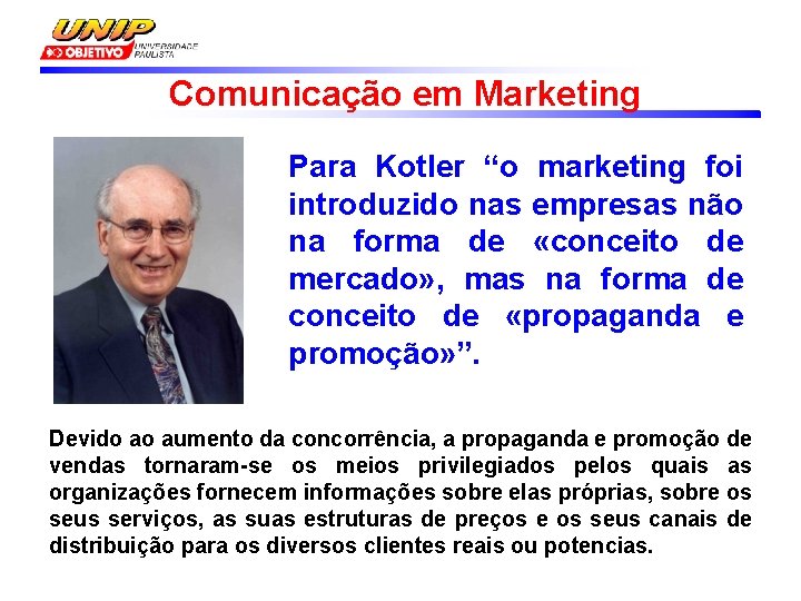 Comunicação em Marketing Para Kotler “o marketing foi introduzido nas empresas não na forma