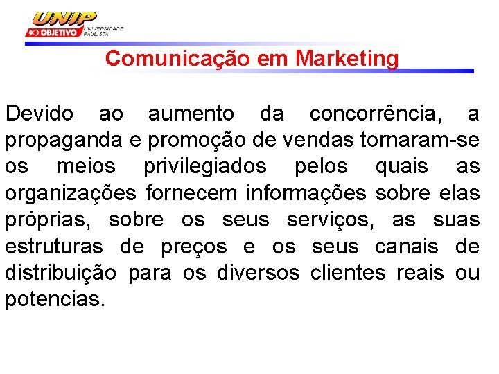 Comunicação em Marketing Devido ao aumento da concorrência, a propaganda e promoção de vendas