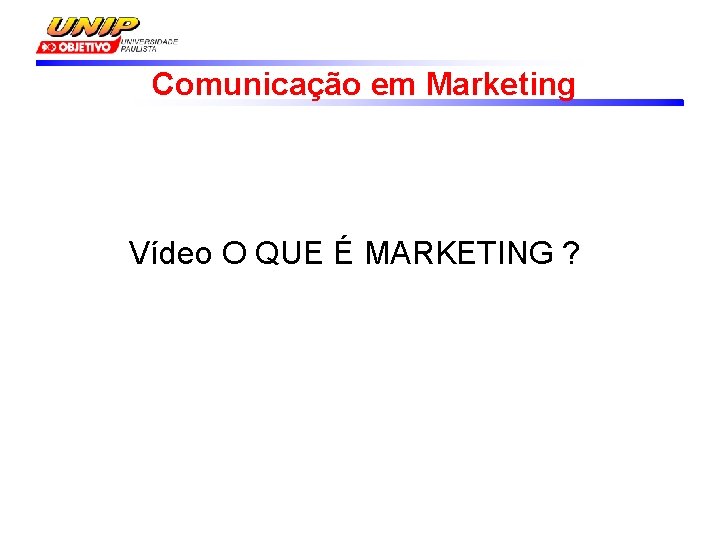 Comunicação em Marketing Vídeo O QUE É MARKETING ? 