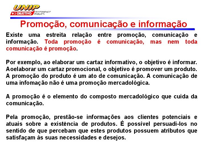 Promoção, comunicação e informação Existe uma estreita relação entre promoção, comunicação e informação. Toda