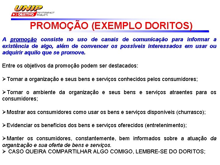 PROMOÇÃO (EXEMPLO DORITOS) A promoção consiste no uso de canais de comunicação para informar