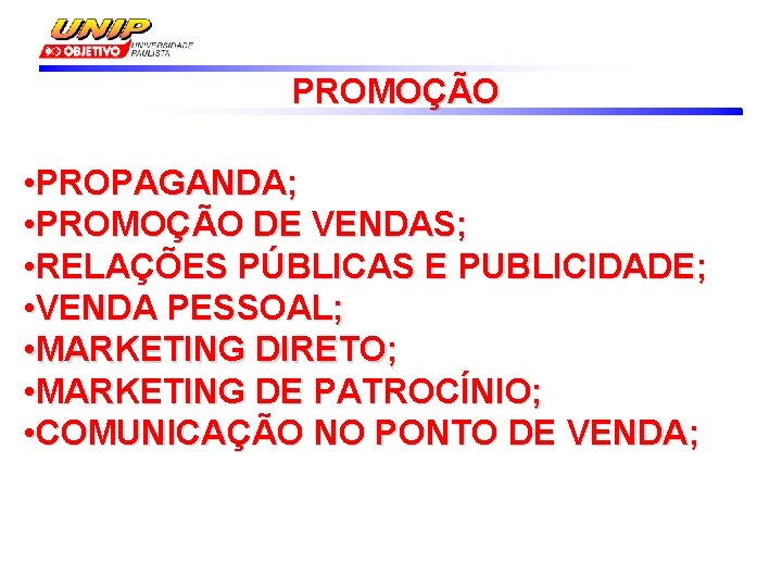 PROMOÇÃO • PROPAGANDA; • PROMOÇÃO DE VENDAS; • RELAÇÕES PÚBLICAS E PUBLICIDADE; • VENDA