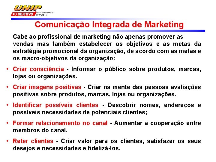 Comunicação Integrada de Marketing Cabe ao profissional de marketing não apenas promover as vendas