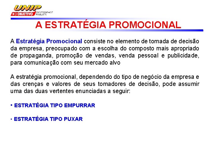 A ESTRATÉGIA PROMOCIONAL A Estratégia Promocional consiste no elemento de tomada de decisão da