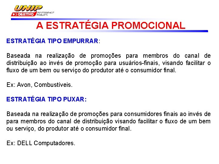 A ESTRATÉGIA PROMOCIONAL ESTRATÉGIA TIPO EMPURRAR: Baseada na realização de promoções para membros do