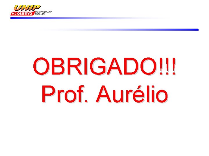 OBRIGADO!!! Prof. Aurélio 