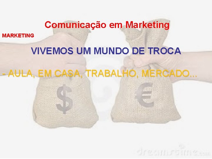 Comunicação em Marketing MARKETING VIVEMOS UM MUNDO DE TROCA - AULA, EM CASA, TRABALHO,