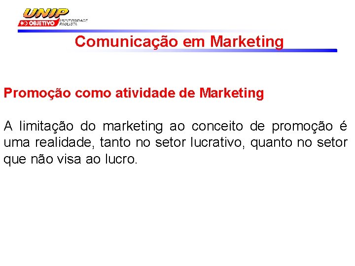 Comunicação em Marketing Promoção como atividade de Marketing A limitação do marketing ao conceito