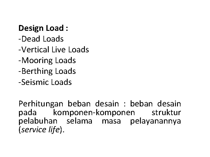 Design Load : -Dead Loads -Vertical Live Loads -Mooring Loads -Berthing Loads -Seismic Loads