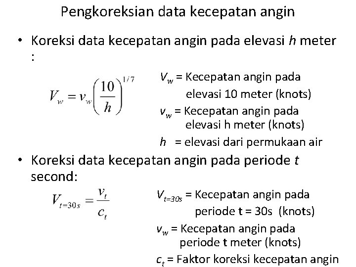 Pengkoreksian data kecepatan angin • Koreksi data kecepatan angin pada elevasi h meter :