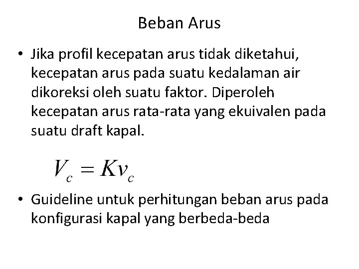 Beban Arus • Jika profil kecepatan arus tidak diketahui, kecepatan arus pada suatu kedalaman