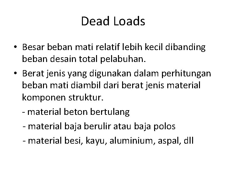 Dead Loads • Besar beban mati relatif lebih kecil dibanding beban desain total pelabuhan.