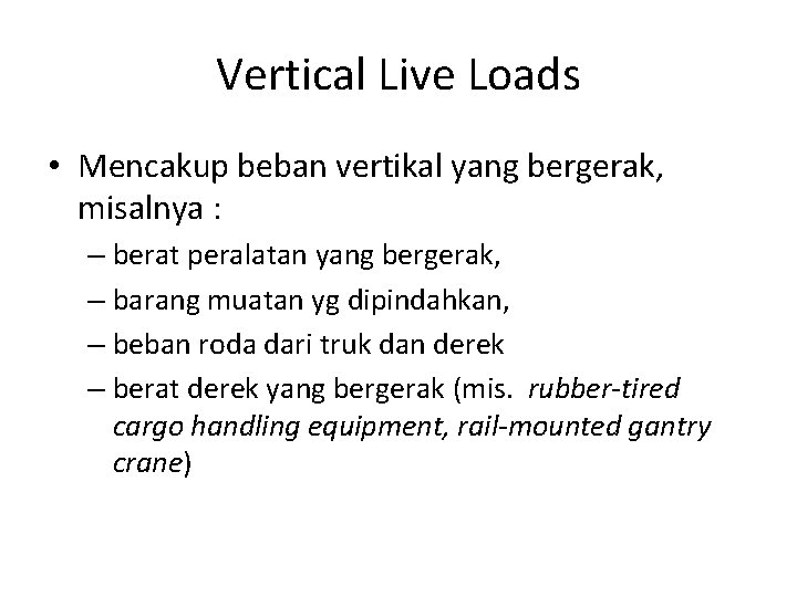 Vertical Live Loads • Mencakup beban vertikal yang bergerak, misalnya : – berat peralatan