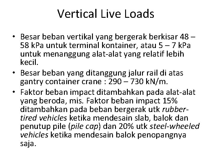 Vertical Live Loads • Besar beban vertikal yang bergerak berkisar 48 – 58 k.