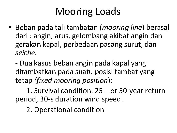 Mooring Loads • Beban pada tali tambatan (mooring line) berasal dari : angin, arus,