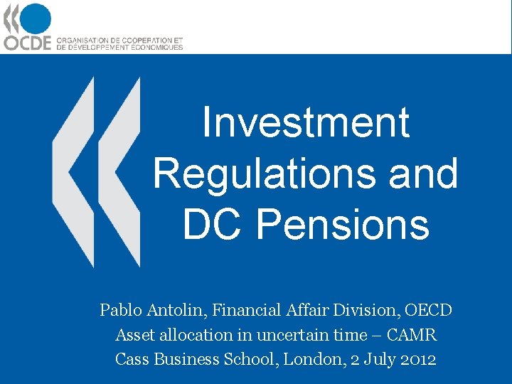 Investment Regulations and DC Pensions Pablo Antolin, Financial Affair Division, OECD Asset allocation in