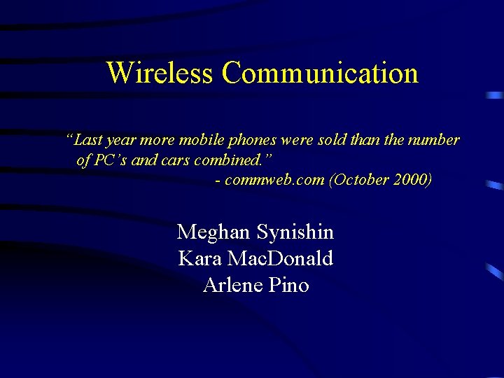 Wireless Communication “Last year more mobile phones were sold than the number of PC’s