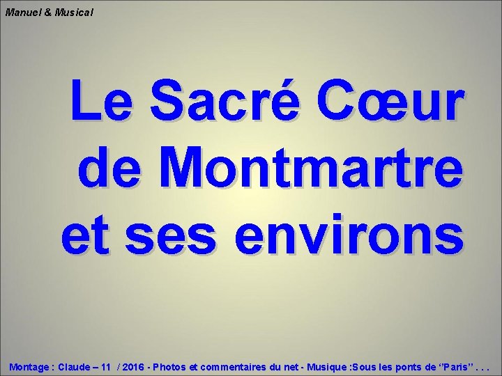 Manuel & Musical Le Sacré Cœur de Montmartre et ses environs Montage : Claude