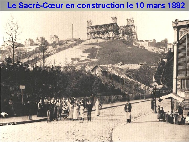 Le Sacré-Cœur en construction le 10 mars 1882 