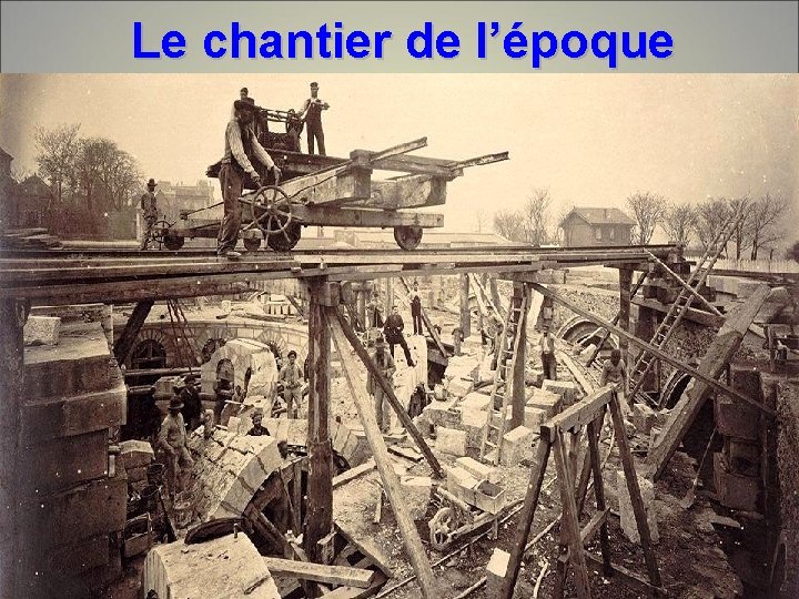 Le chantier de l’époque 