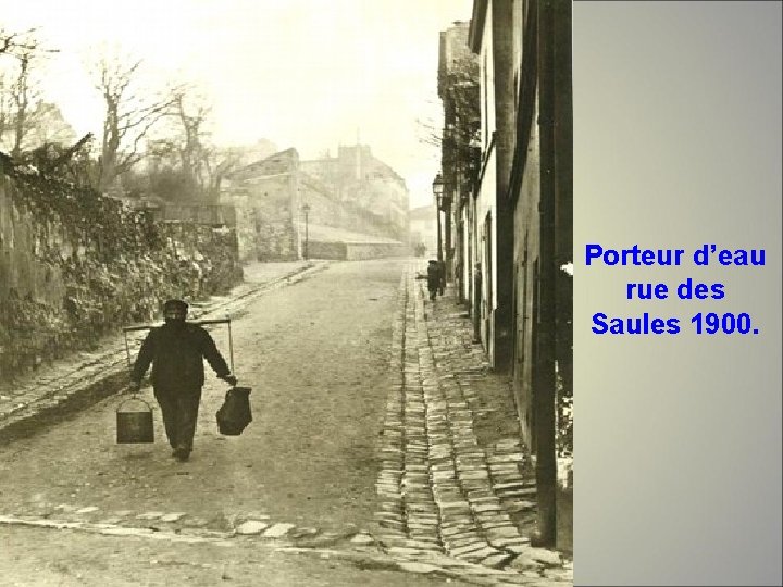 Porteur d’eau rue des Saules 1900. 