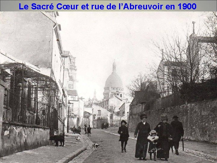 Le Sacré Cœur et rue de l’Abreuvoir en 1900 