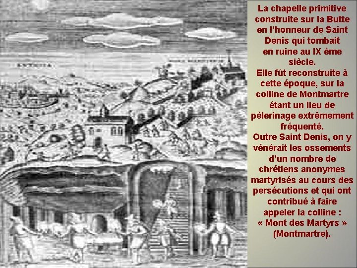 La chapelle primitive construite sur la Butte en l’honneur de Saint Denis qui tombait