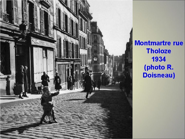 Montmartre rue Tholoze 1934 (photo R. Doisneau) 