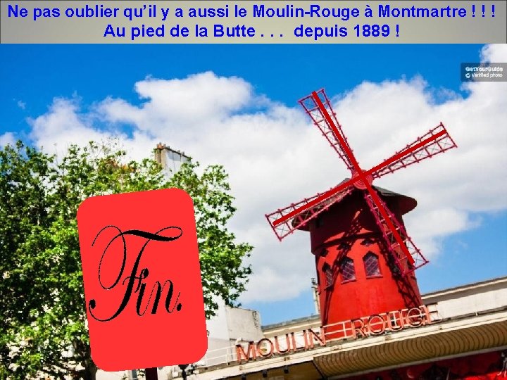 Ne pas oublier qu’il y a aussi le Moulin-Rouge à Montmartre ! ! !