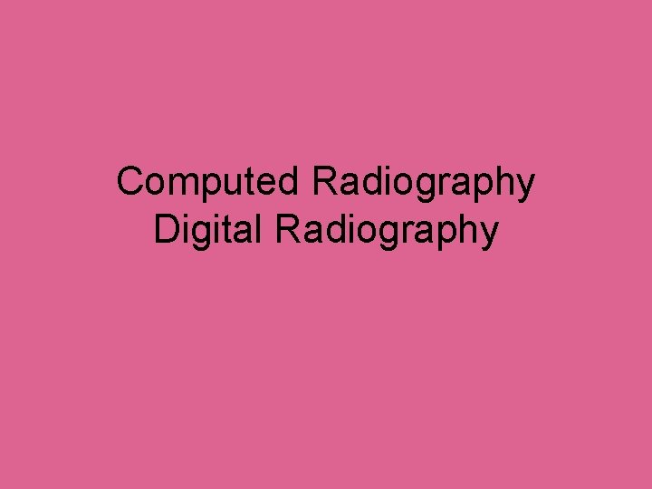 Computed Radiography Digital Radiography 