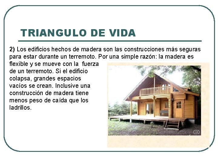 TRIANGULO DE VIDA 2) Los edificios hechos de madera son las construcciones más seguras