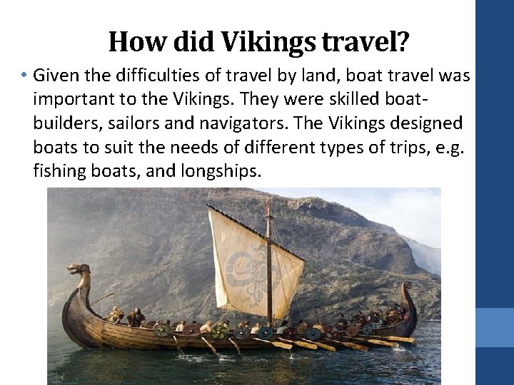 How did Vikings travel? • Given the difficulties of travel by land, boat travel