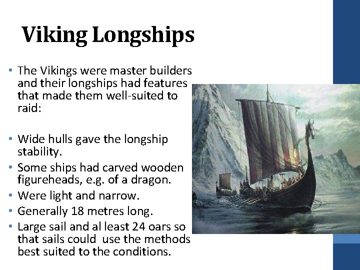 Viking Longships • The Vikings were master builders and their longships had features that