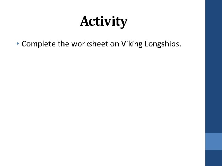 Activity • Complete the worksheet on Viking Longships. 