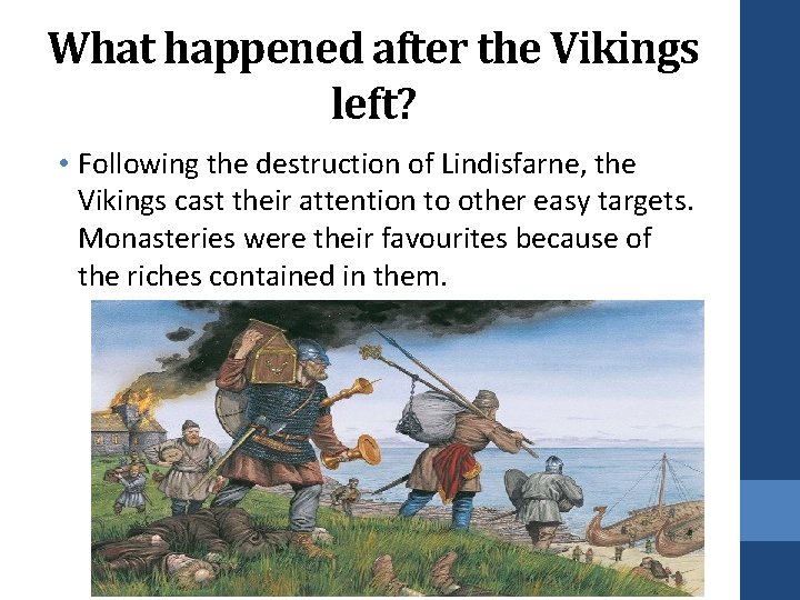 What happened after the Vikings left? • Following the destruction of Lindisfarne, the Vikings