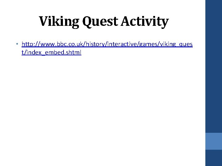 Viking Quest Activity • http: //www. bbc. co. uk/history/interactive/games/viking_ques t/index_embed. shtml 