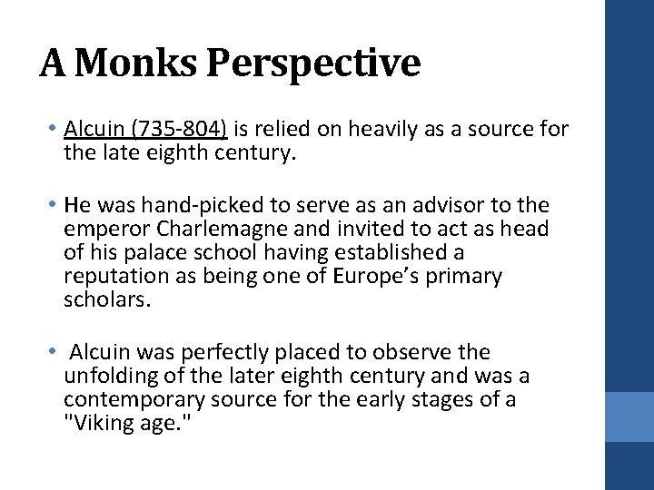 A Monks Perspective • Alcuin (735 -804) is relied on heavily as a source