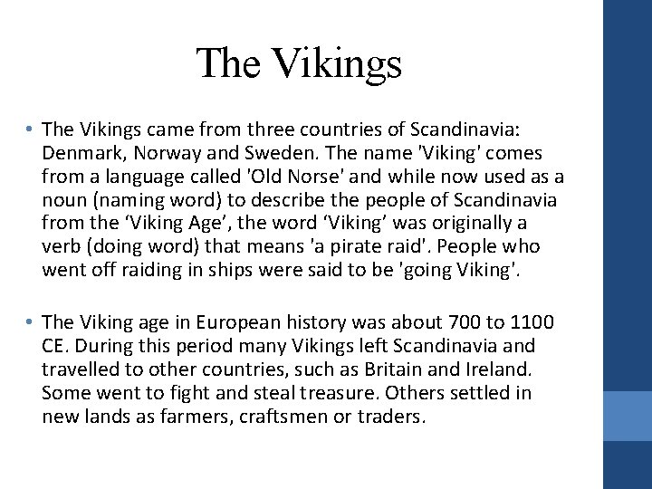 The Vikings • The Vikings came from three countries of Scandinavia: Denmark, Norway and