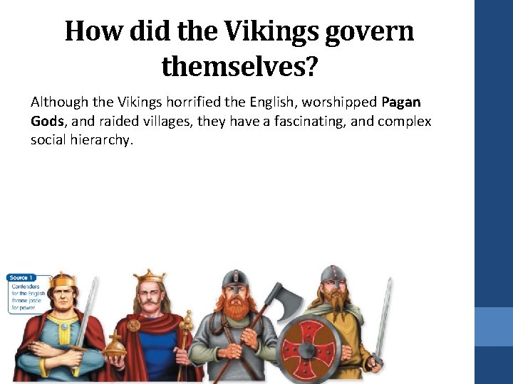 How did the Vikings govern themselves? Although the Vikings horrified the English, worshipped Pagan