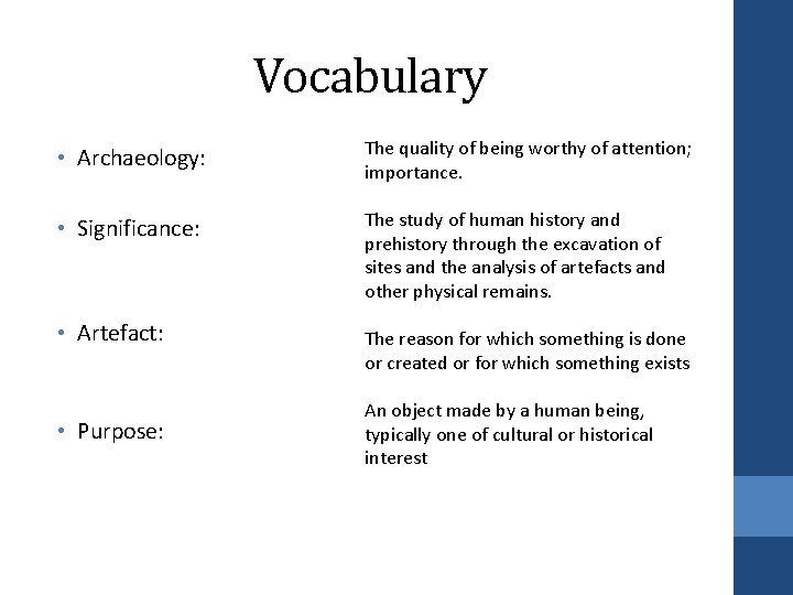 Vocabulary • Archaeology: The quality of being worthy of attention; importance. • Significance: The