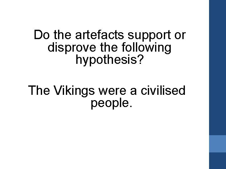 Do the artefacts support or disprove the following hypothesis? The Vikings were a civilised