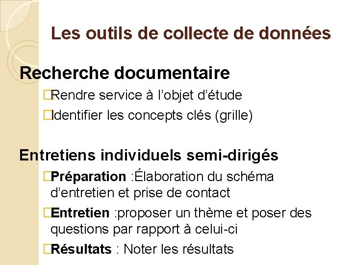 Les outils de collecte de données Recherche documentaire �Rendre service à l’objet d’étude �Identifier