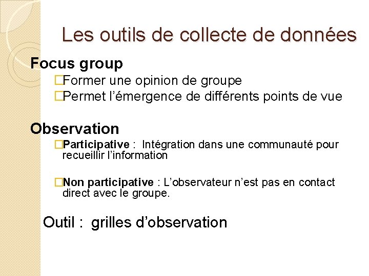 Les outils de collecte de données Focus group �Former une opinion de groupe �Permet