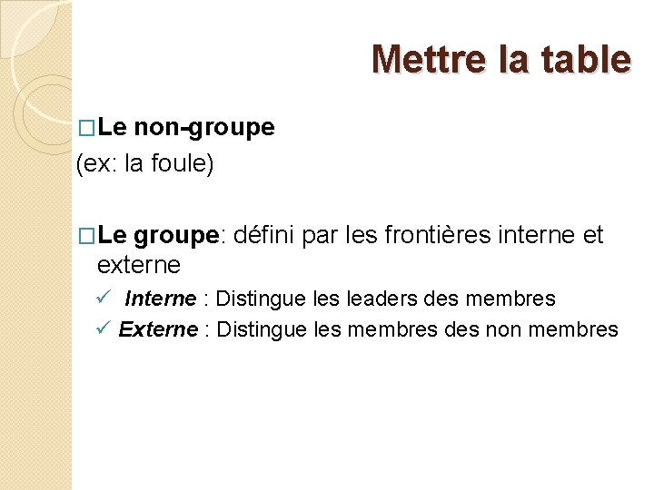 Mettre la table �Le non-groupe (ex: la foule) �Le groupe: défini par les frontières