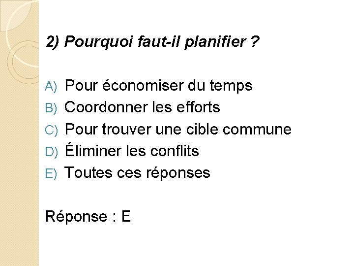 2) Pourquoi faut-il planifier ? A) B) C) D) E) Pour économiser du temps