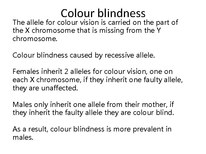 Colour blindness The allele for colour vision is carried on the part of the